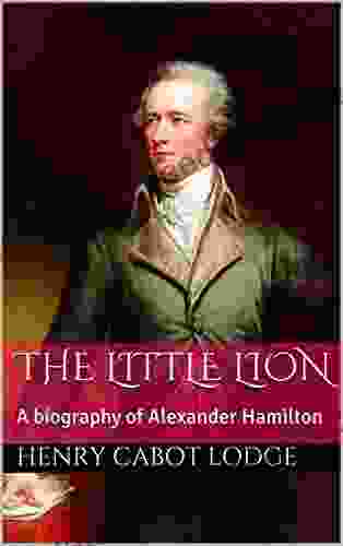The Little Lion: A Biography Of Alexander Hamilton