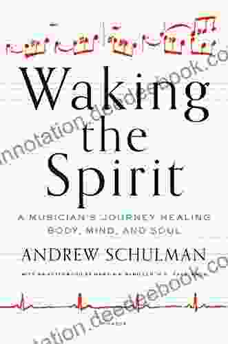 Waking The Spirit: A Musician S Journey Healing Body Mind And Soul