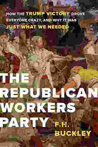The Republican Workers Party: How The Trump Victory Drove Everyone Crazy And Why It Was Just What We Needed
