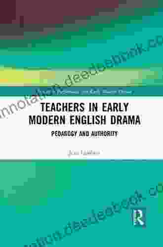 Teachers In Early Modern English Drama: Pedagogy And Authority (Studies In Performance And Early Modern Drama)