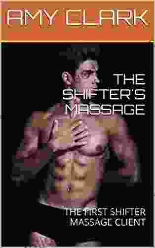 THE SHIFTER S MASSAGE: THE FIRST SHIFTER MASSAGE CLIENT
