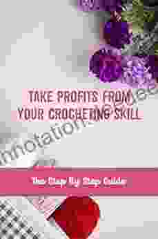 Take Profits From Your Crocheting Skill: The Step By Step Guide