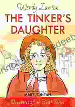 The Tinker S Daughter: A Story Based On The Life Of The Young Mary Bunyan (Daughters Of The Faith Series)