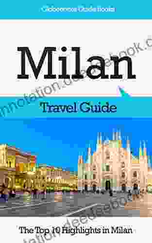 Milan Travel Guide: The Top 10 Highlights In Milan (Globetrotter Guide Books)