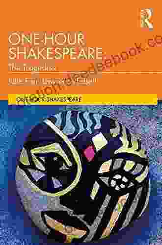 One Hour Shakespeare: The Tragedies Julie Fain Lawrence Edsell
