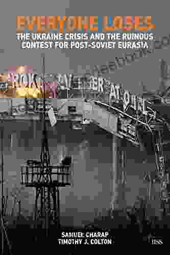 EVERYONE LOSES: The Ukraine Crisis And The Ruinous Contest For Post Soviet Eurasia (Adelphi 460)