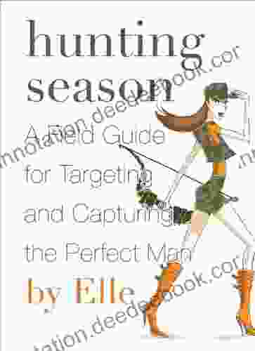 Hunting Season: A Field Guide To Targeting And Capturing The Perfect Man