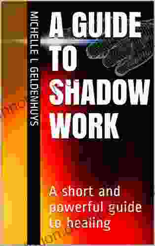A Guide To Shadow Work: A Short And Powerful Guide To Healing