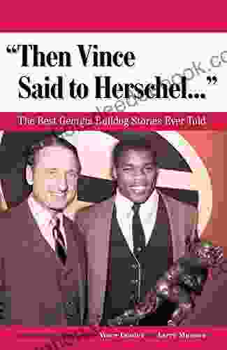 Then Vince Said To Herschel : The Best Georgia Bulldog Stories Ever Told (Best Sports Stories Ever Told)