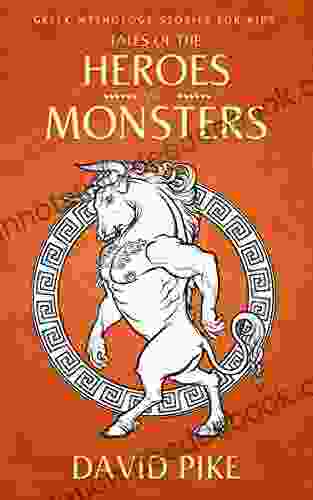 Greek Mythology Stories For Kids: Tales Of The Heroes And Monsters Ancient Greece Greek Heroes Greek Mythology Stories For Kids 9 12