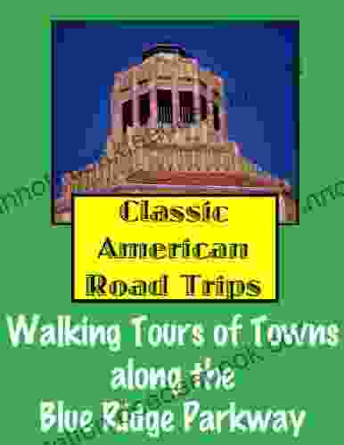 Classic American Road Trips: Walking Tours Of Towns Along The Blue Ridge Parkway (Look Up America Series)