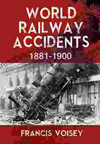 WORLD RAILWAY ACCIDENTS 1881 1900 Francis Voisey