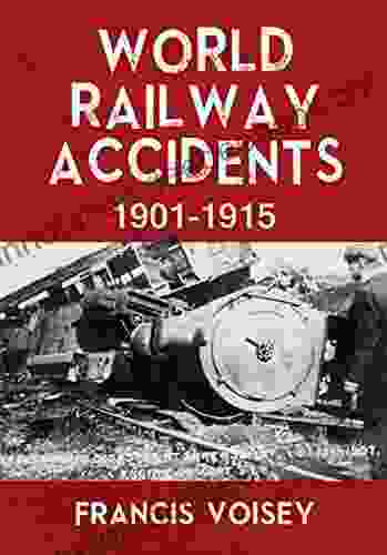 WORLD RAILWAY ACCIDENTS 1901 1915 Francis Voisey