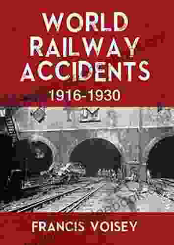 WORLD RAILWAY ACCIDENTS 1916 1930 Francis Voisey