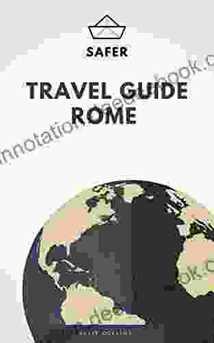 Travel Guide Rome : Your Ticket To Discover Rome (Travel With Safer : Complete Guides Of The World Best Cities)